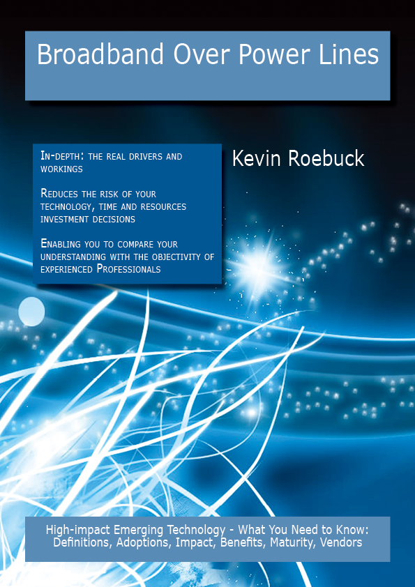 Broadband Over Power Lines: High-impact Emerging Technology - What You Need to Know: Definitions, Adoptions, Impact, Benefits, Maturity, Vendors