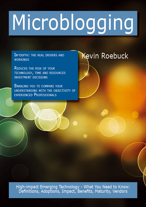 Microblogging: High-impact Emerging Technology - What You Need to Know: Definitions, Adoptions, Impact, Benefits, Maturity, Vendors