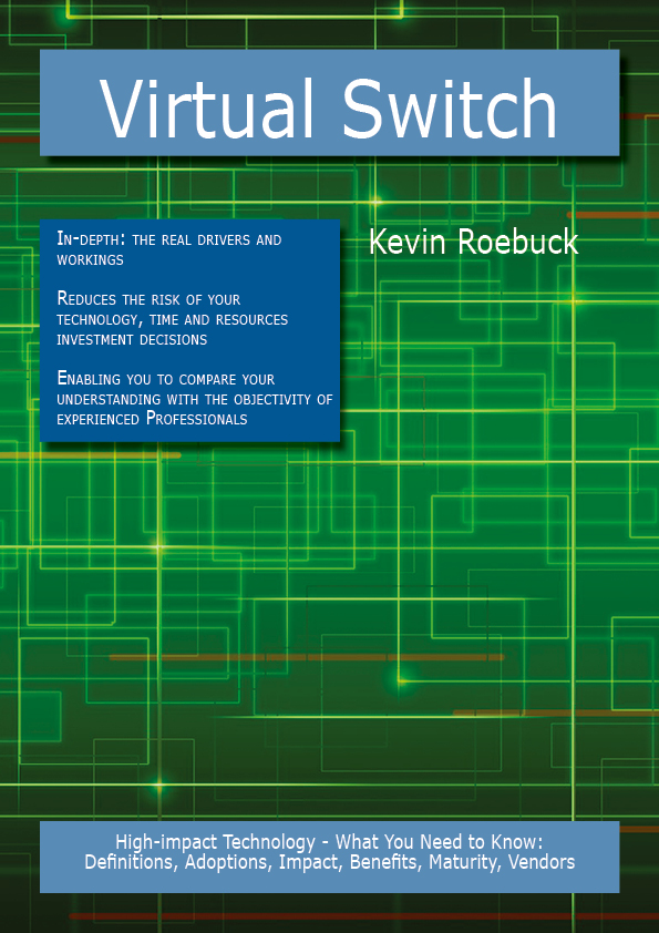 Virtual Switch: High-impact Technology - What You Need to Know: Definitions, Adoptions, Impact, Benefits, Maturity, Vendors