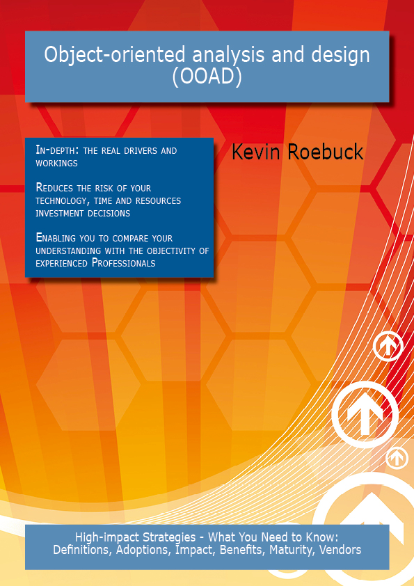 Object-oriented analysis and design (OOAD): High-impact Strategies - What You Need to Know: Definitions, Adoptions, Impact, Benefits, Maturity, Vendors