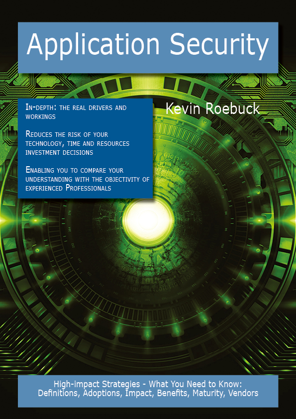 Application Security: High-impact Strategies - What You Need to Know: Definitions, Adoptions, Impact, Benefits, Maturity, Vendors