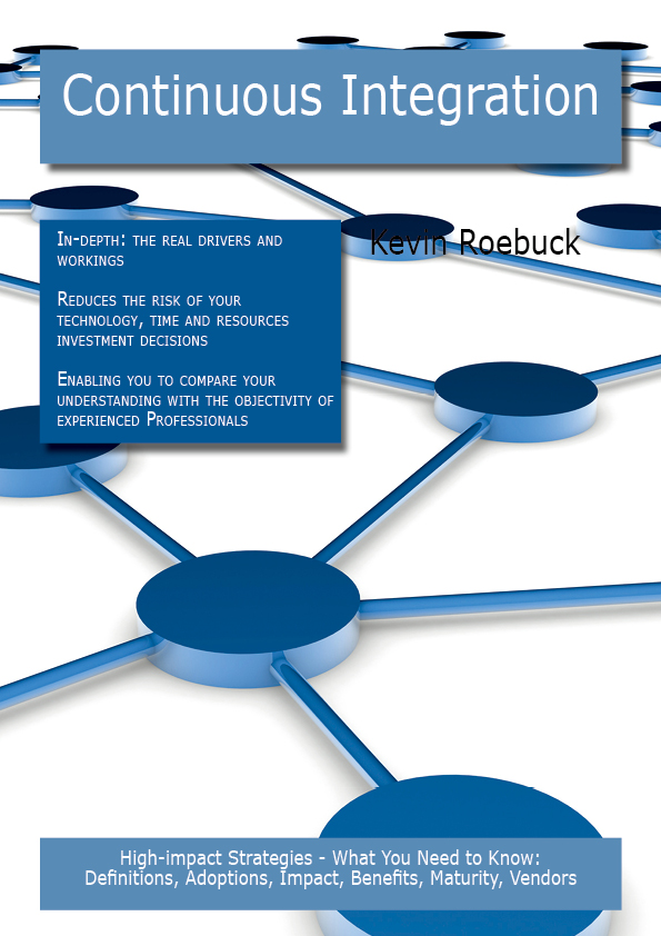 Continuous Integration: High-impact Strategies - What You Need to Know: Definitions, Adoptions, Impact, Benefits, Maturity, Vendors