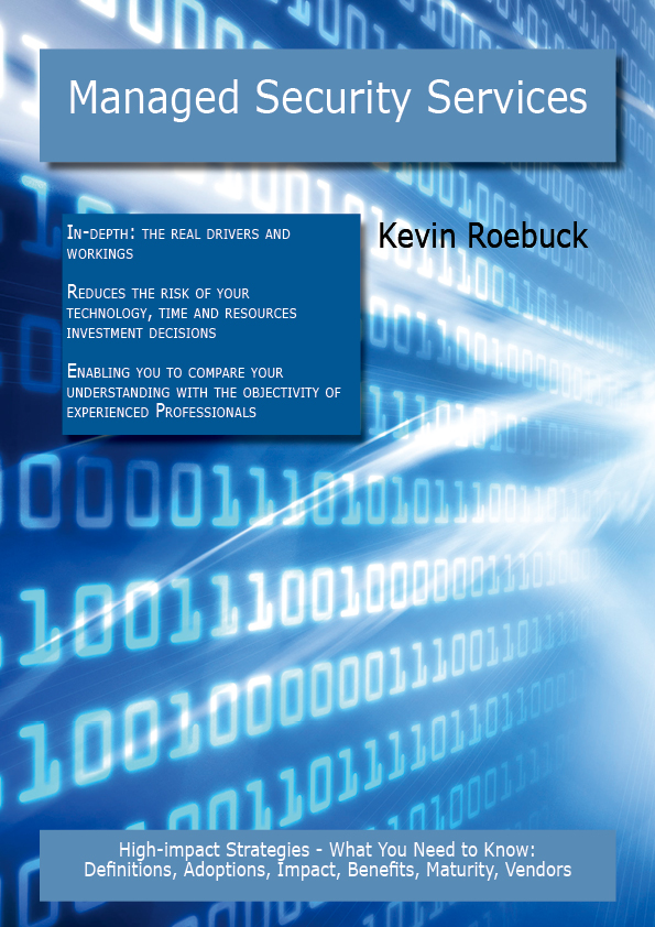 Managed Security Services: High-impact Strategies - What You Need to Know: Definitions, Adoptions, Impact, Benefits, Maturity, Vendors