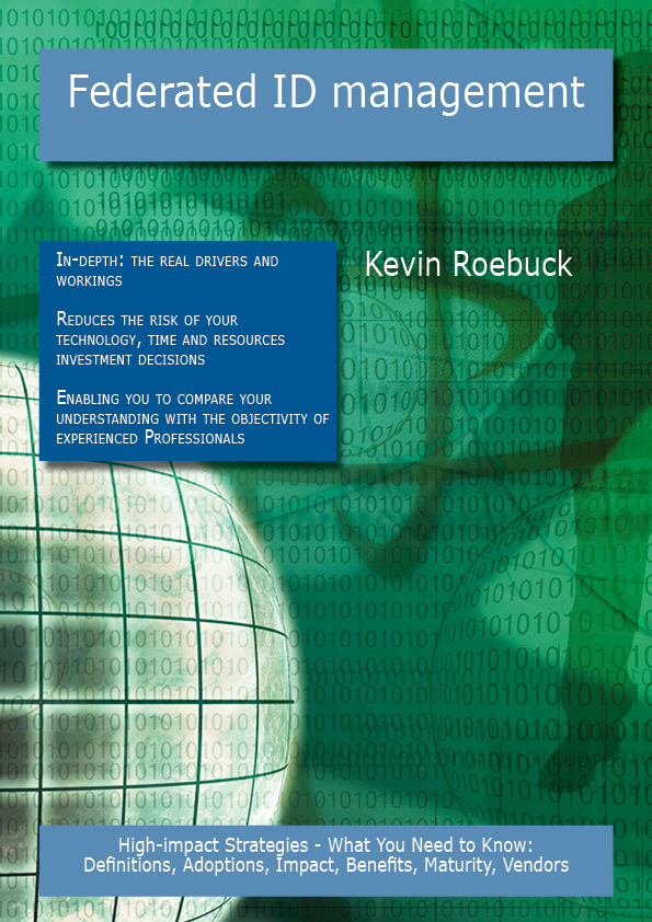 Federated ID management: High-impact Strategies - What You Need to Know: Definitions, Adoptions, Impact, Benefits, Maturity, Vendors