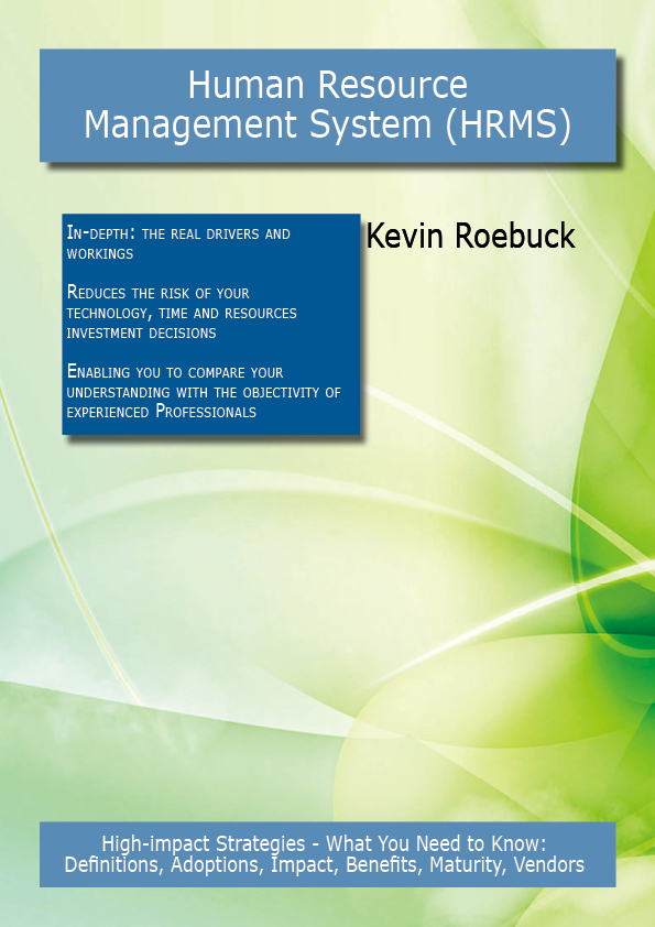 Human Resource Management System (HRMS): High-impact Strategies - What You Need to Know: Definitions, Adoptions, Impact, Benefits, Maturity, Vendors