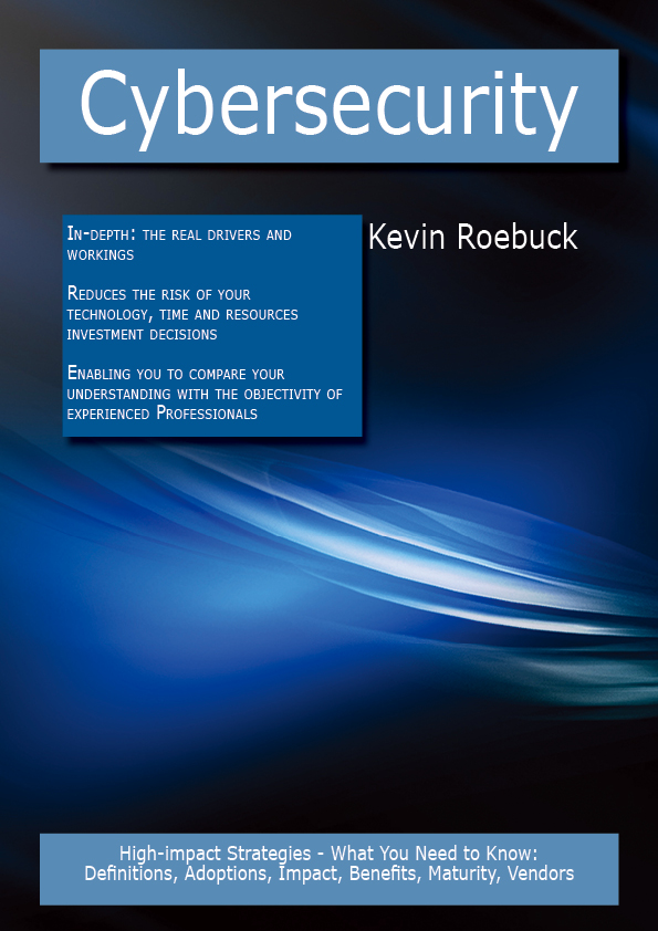 Cybersecurity: High-impact Strategies - What You Need to Know: Definitions, Adoptions, Impact, Benefits, Maturity, Vendors