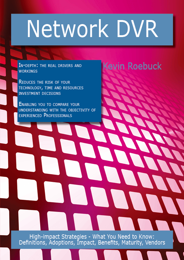 Network DVR: High-impact Strategies - What You Need to Know: Definitions, Adoptions, Impact, Benefits, Maturity, Vendors