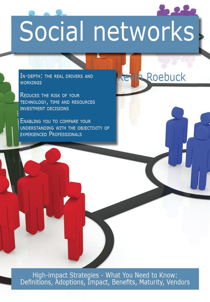 Social networks: High-impact Strategies - What You Need to Know: Definitions, Adoptions, Impact, Benefits, Maturity, Vendors