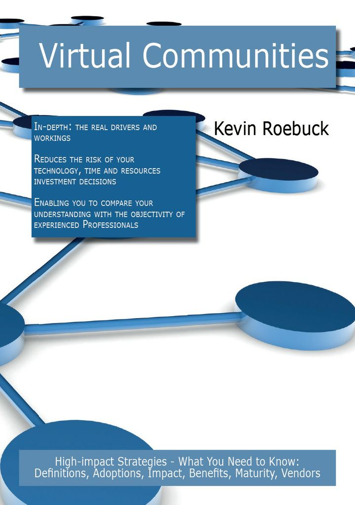 Virtual Communities: High-impact Strategies - What You Need to Know: Definitions, Adoptions, Impact, Benefits, Maturity, Vendors