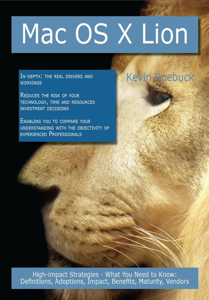 Mac OS X Lion: High-impact Strategies - What You Need to Know: Definitions, Adoptions, Impact, Benefits, Maturity, Vendors