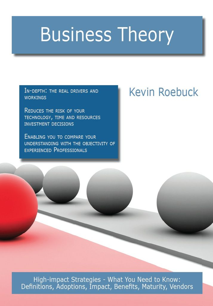 Business Theory: High-impact Strategies - What You Need to Know: Definitions, Adoptions, Impact, Benefits, Maturity, Vendors