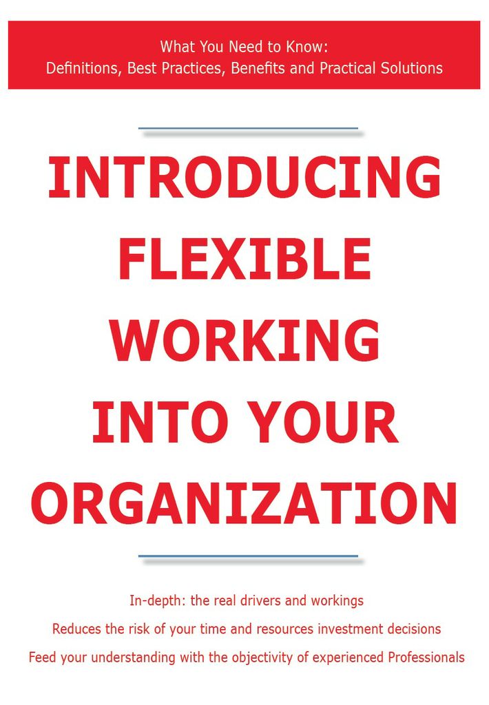 Introducing Flexible Working into Your Organization - What You Need to Know: Definitions, Best Practices, Benefits and Practical Solutions