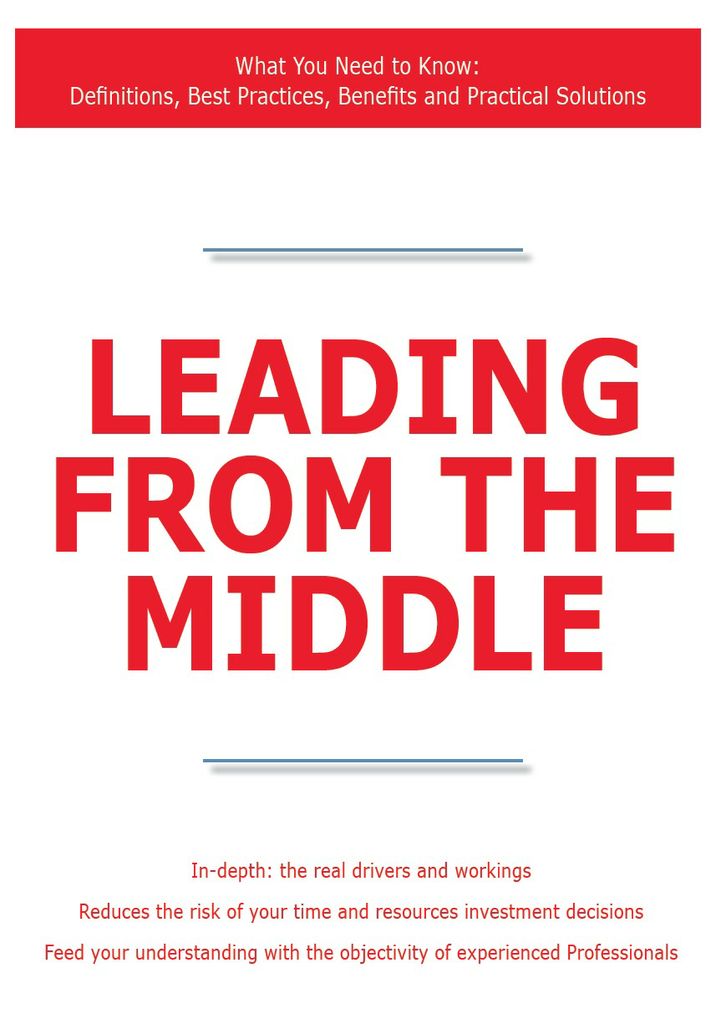 Leading from the Middle - What You Need to Know: Definitions, Best Practices, Benefits and Practical Solutions