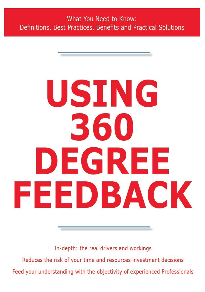 Using 360 Degree Feedback - What You Need to Know: Definitions, Best Practices, Benefits and Practical Solutions