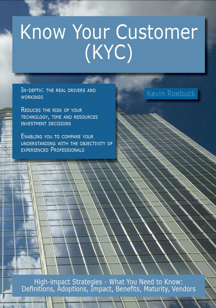 Know Your Customer (KYC): High-impact Strategies - What You Need to Know: Definitions, Adoptions, Impact, Benefits, Maturity, Vendors