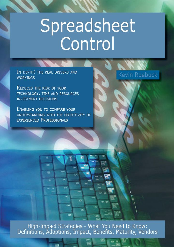 Spreadsheet Control: High-impact Strategies - What You Need to Know: Definitions, Adoptions, Impact, Benefits, Maturity, Vendors