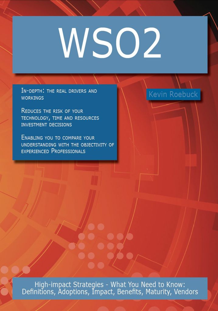 WSO2: High-impact Strategies - What You Need to Know: Definitions, Adoptions, Impact, Benefits, Maturity, Vendors