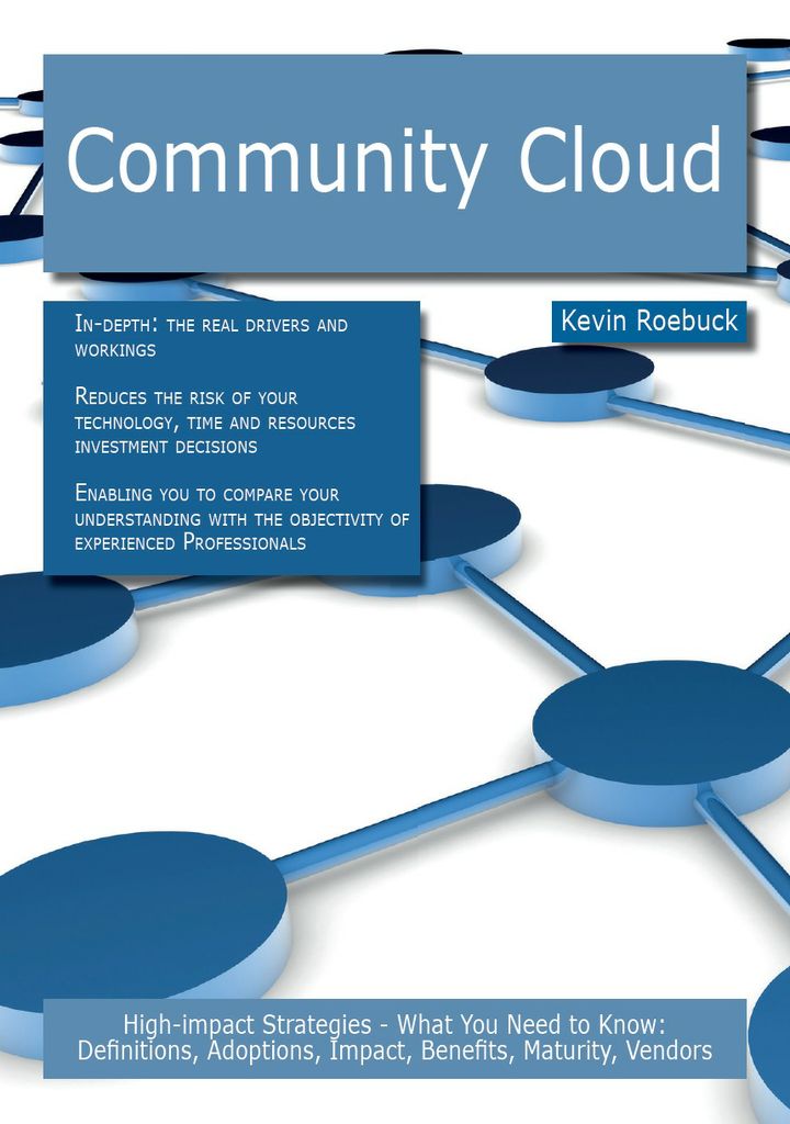 Community Cloud: High-impact Strategies - What You Need to Know: Definitions, Adoptions, Impact, Benefits, Maturity, Vendors