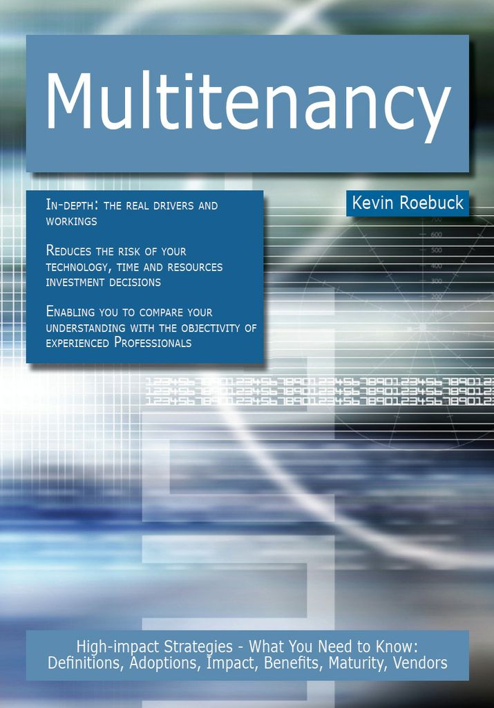 Multitenancy: High-impact Strategies - What You Need to Know: Definitions, Adoptions, Impact, Benefits, Maturity, Vendors