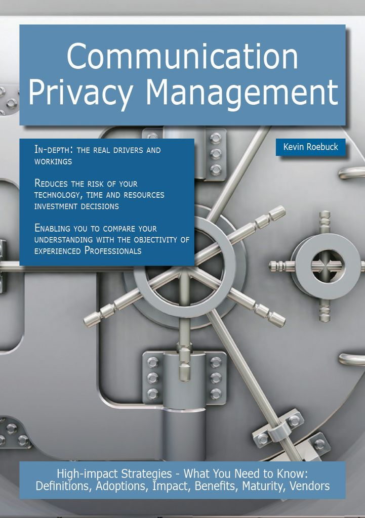 Communication Privacy Management: High-impact Strategies - What You Need to Know: Definitions, Adoptions, Impact, Benefits, Maturity, Vendors