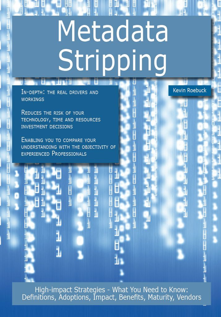 Metadata Stripping: High-impact Strategies - What You Need to Know: Definitions, Adoptions, Impact, Benefits, Maturity, Vendors