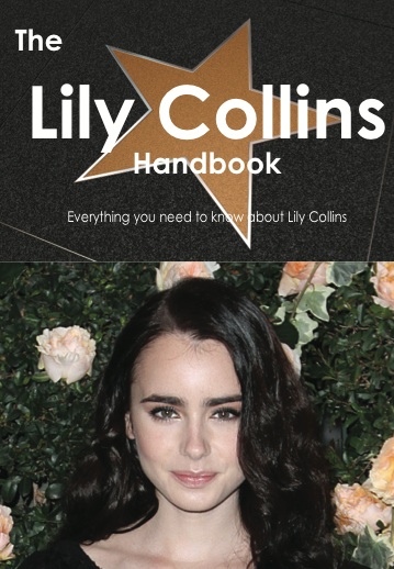 The Lily Collins Handbook - Everything you need to know about Lily Collins