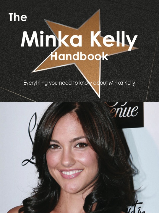 The Minka Kelly Handbook - Everything you need to know about Minka Kelly