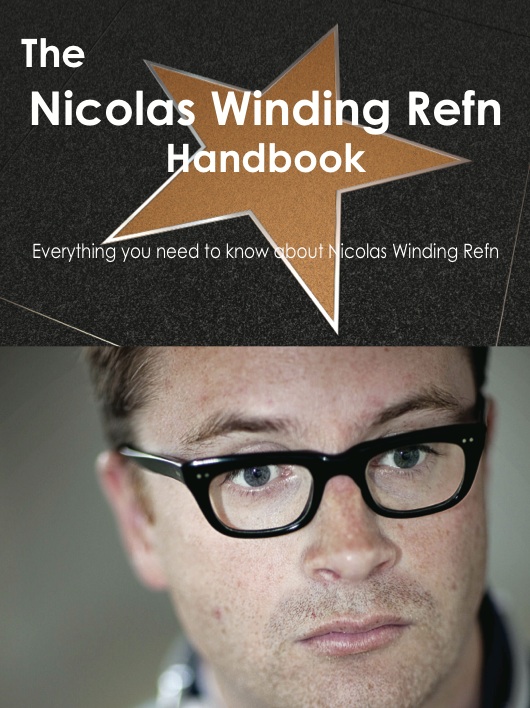 The Nicolas Winding Refn Handbook - Everything you need to know about Nicolas Winding Refn