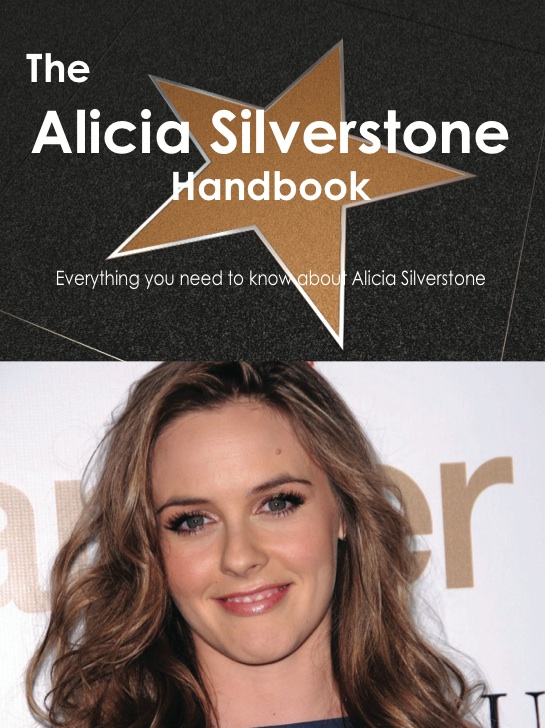 The Alicia Silverstone Handbook - Everything you need to know about Alicia Silverstone