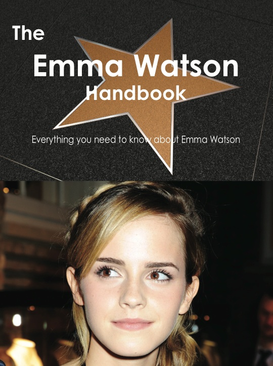 The Emma Watson Handbook - Everything you need to know about Emma Watson