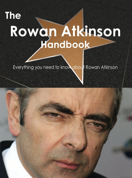 The Rowan Atkinson Handbook - Everything you need to know about Rowan Atkinson