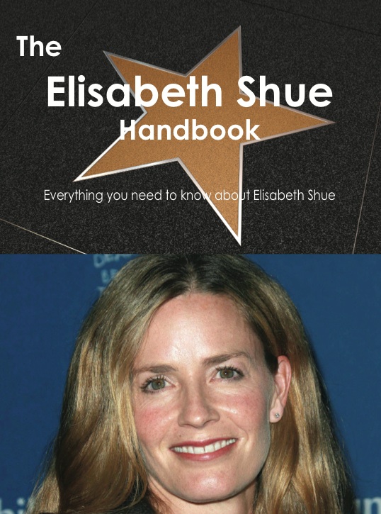 The Elisabeth Shue Handbook - Everything you need to know about Elisabeth Shue