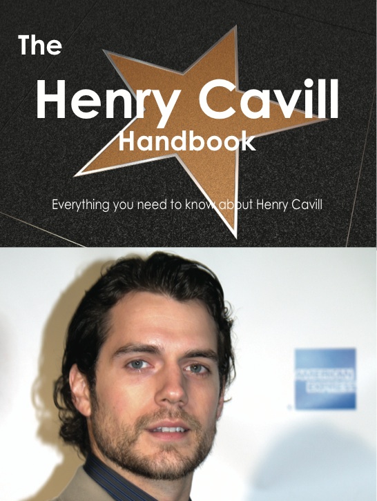 The Henry Cavill Handbook - Everything you need to know about Henry Cavill