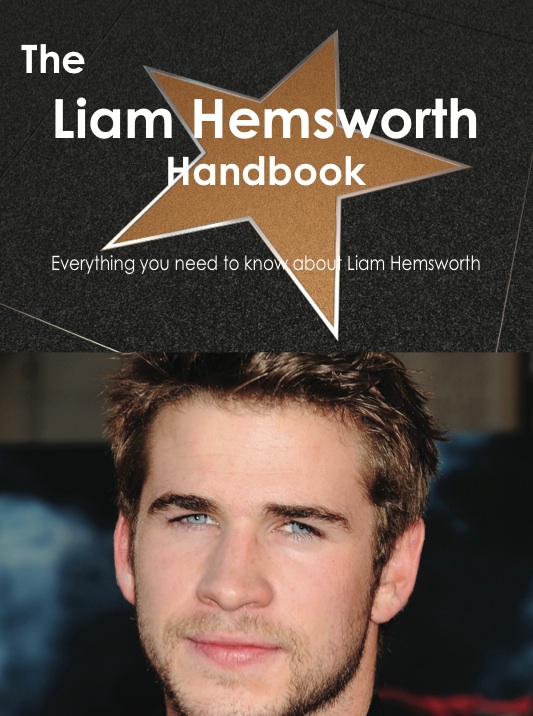 The Liam Hemsworth Handbook - Everything you need to know about Liam Hemsworth