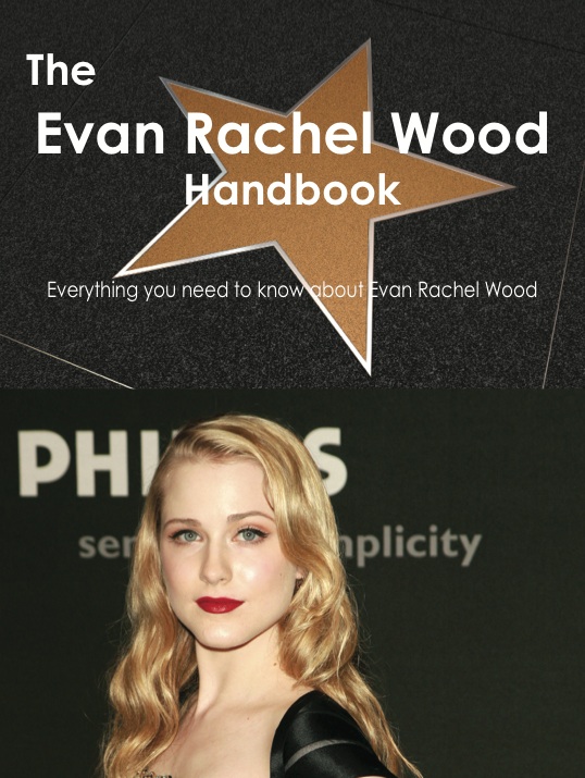 The Evan Rachel Wood Handbook - Everything you need to know about Evan Rachel Wood