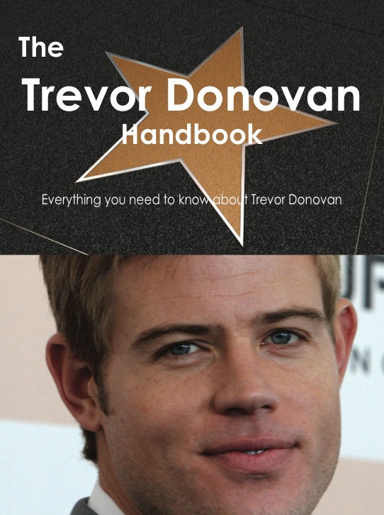 The Trevor Donovan Handbook - Everything you need to know about Trevor Donovan