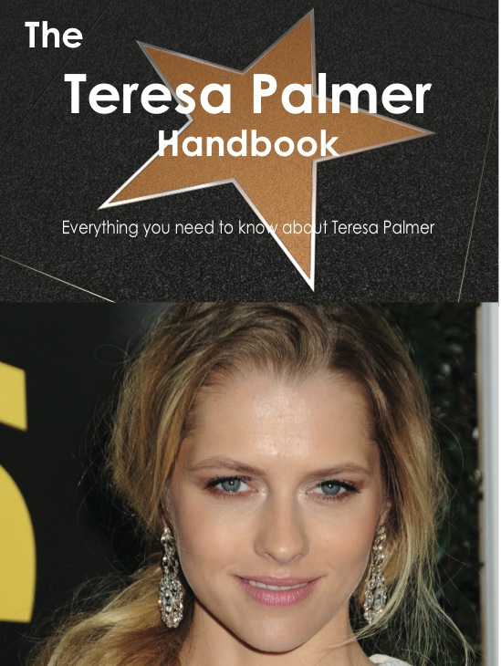 The Teresa Palmer Handbook - Everything you need to know about Teresa Palmer