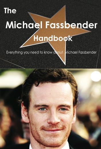 The Michael Fassbender Handbook - Everything you need to know about Michael Fassbender