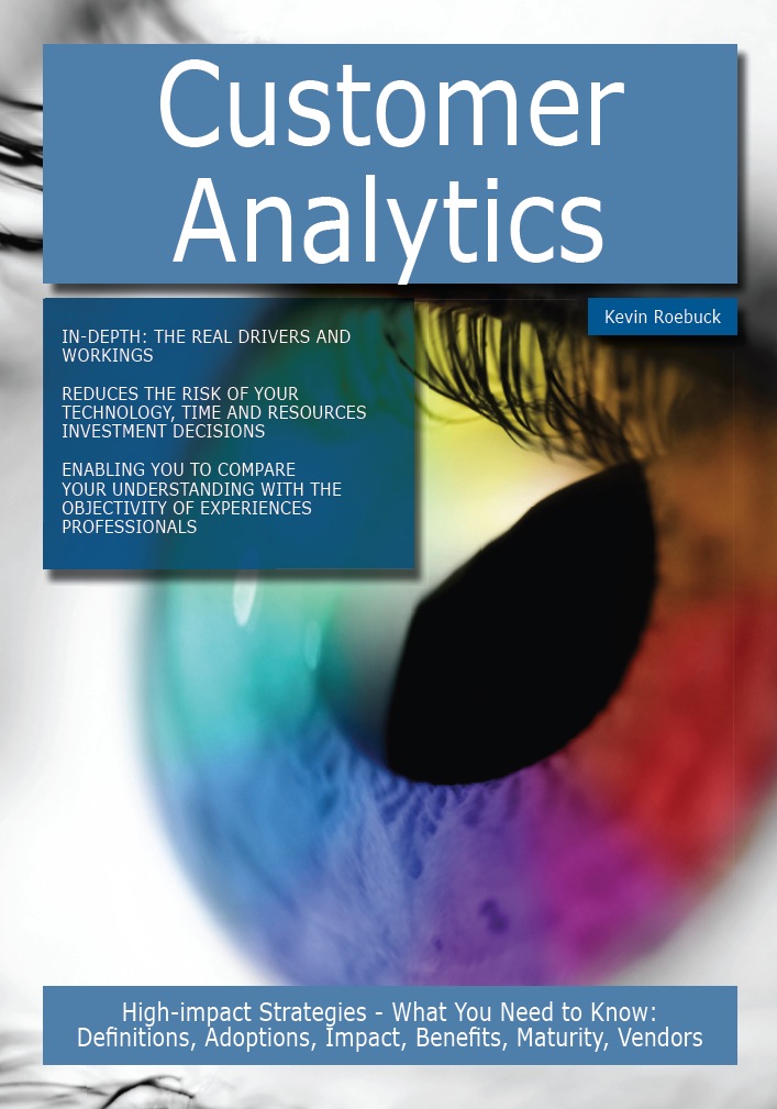 Customer Analytics: High-impact Strategies - What You Need to Know: Definitions, Adoptions, Impact, Benefits, Maturity, Vendors