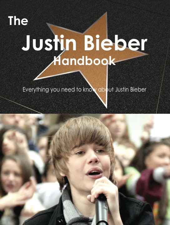 The Justin Bieber Handbook - Everything you need to know about Justin Bieber