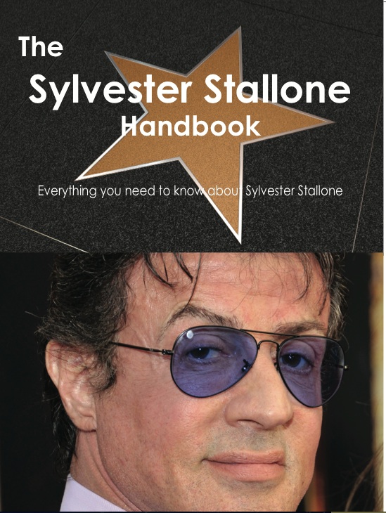 The Sylvester Stallone Handbook - Everything you need to know about Sylvester Stallone