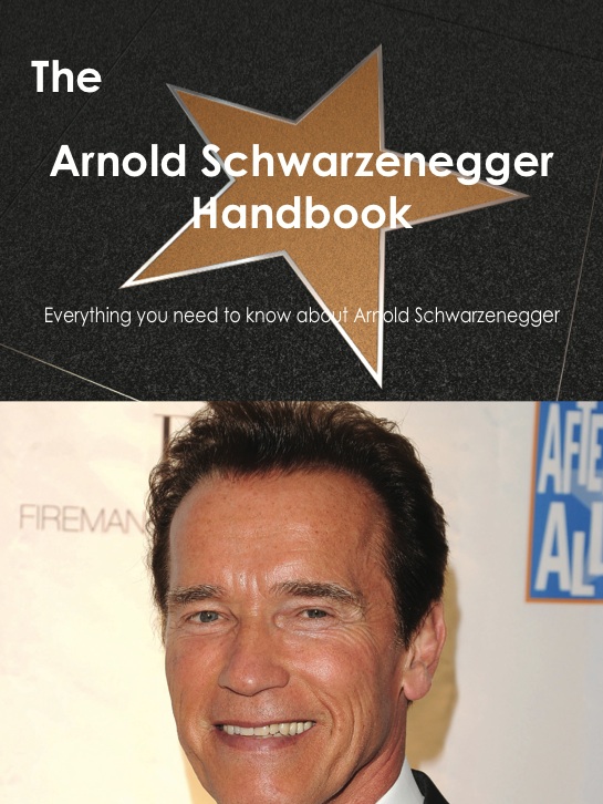 The Arnold Schwarzenegger Handbook - Everything you need to know about Arnold Schwarzenegger