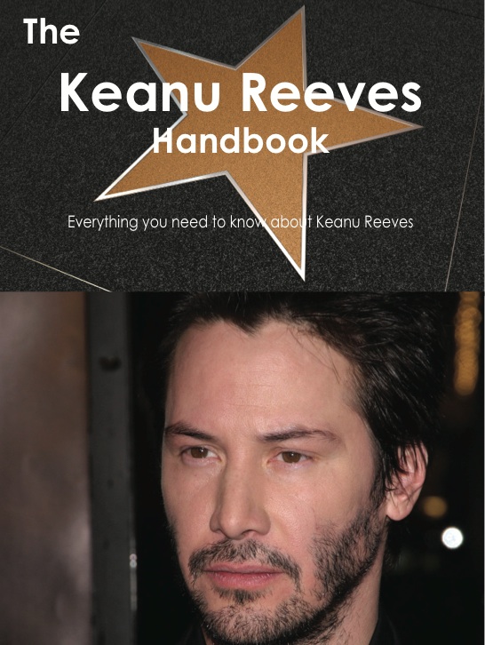 The Keanu Reeves Handbook - Everything you need to know about Keanu Reeves