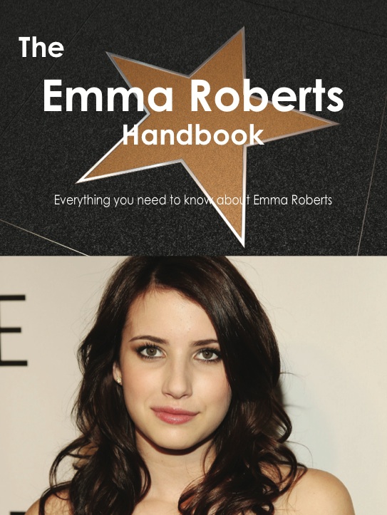 The Emma Roberts Handbook - Everything you need to know about Emma Roberts