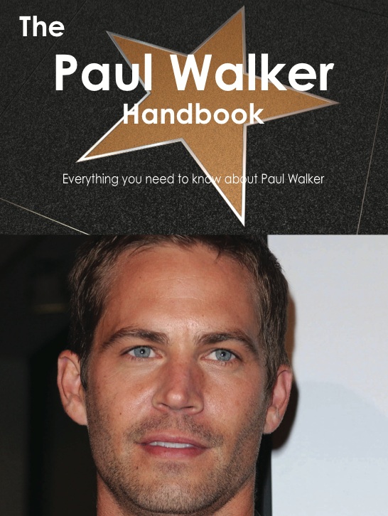 The Paul Walker Handbook - Everything you need to know about Paul Walker