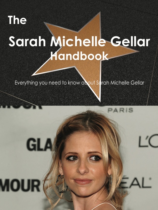 The Sarah Michelle Gellar Handbook - Everything you need to know about Sarah Michelle Gellar