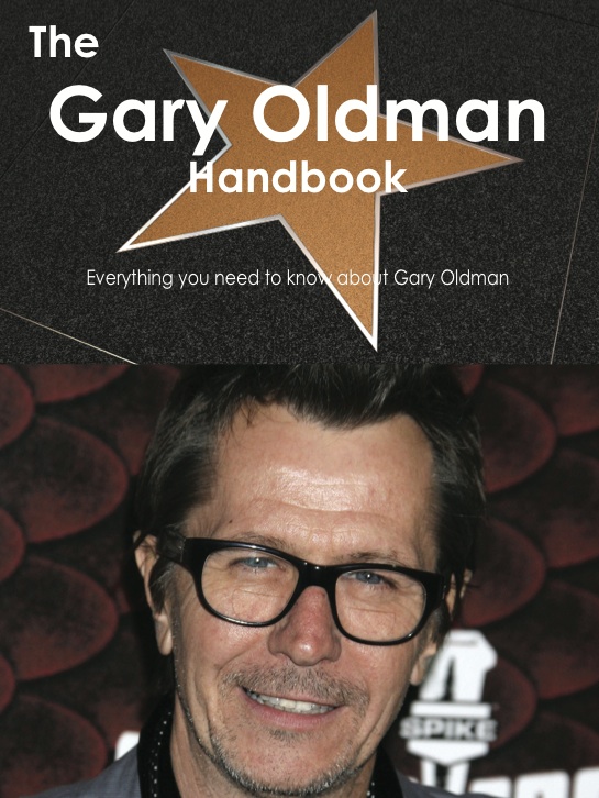 The Gary Oldman Handbook - Everything you need to know about Gary Oldman