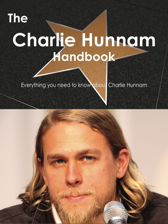 The Charlie Hunnam Handbook - Everything you need to know about Charlie Hunnam