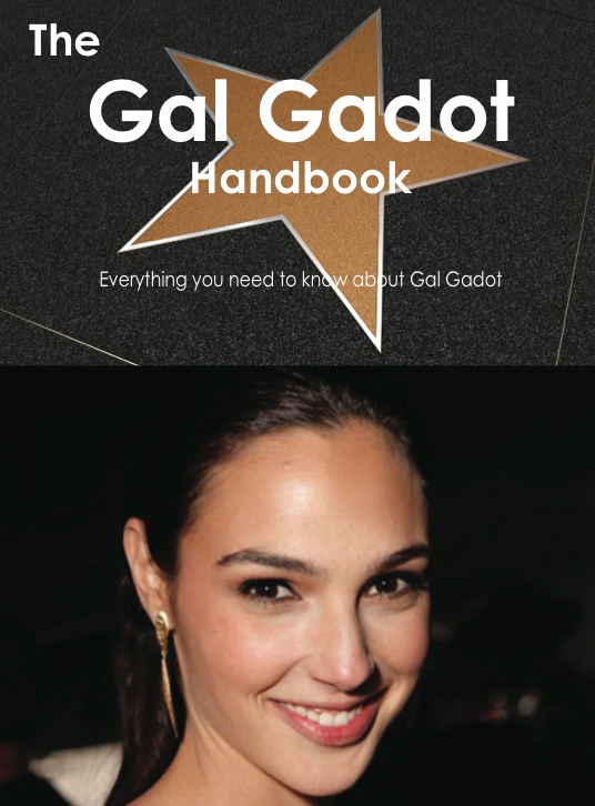 The Gal Gadot Handbook - Everything you need to know about Gal Gadot