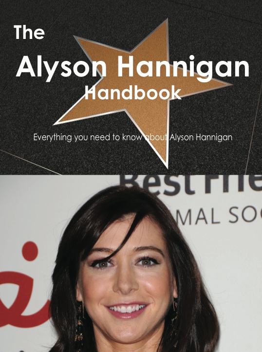 The Alyson Hannigan Handbook - Everything you need to know about Alyson Hannigan